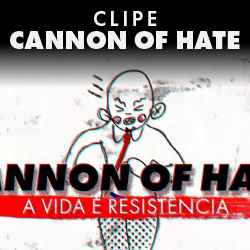 Clipe A Vida é Resistencia - Cannon of Hate Clipe A Vida é Resistencia - Cannon of Hate